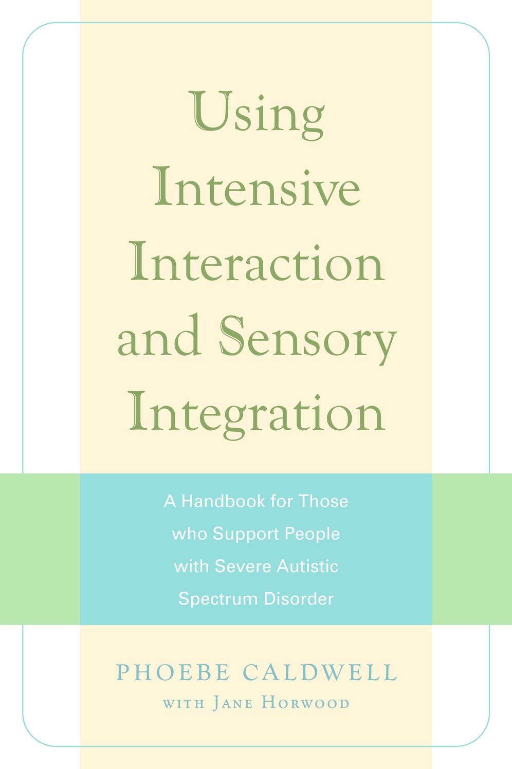 Using Intensive Interaction and Sensory Integration: A Handbook for Those who Support People with Severe Autistic Spectrum Disorder