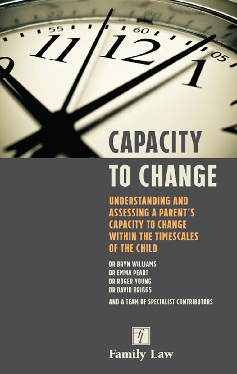 Capacity to Change: Understanding and Assessing a Parent's Capacity to Change within the Timescales of the Child