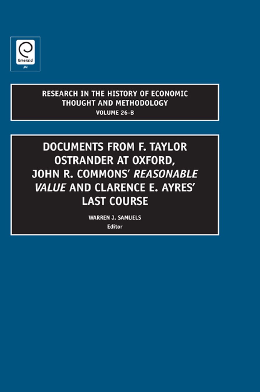 Documents from F. Taylor Ostrander at Oxford, John R. Commons' Reasonable Value and Clarence E. Ayres' Last Course (Volume 26B)