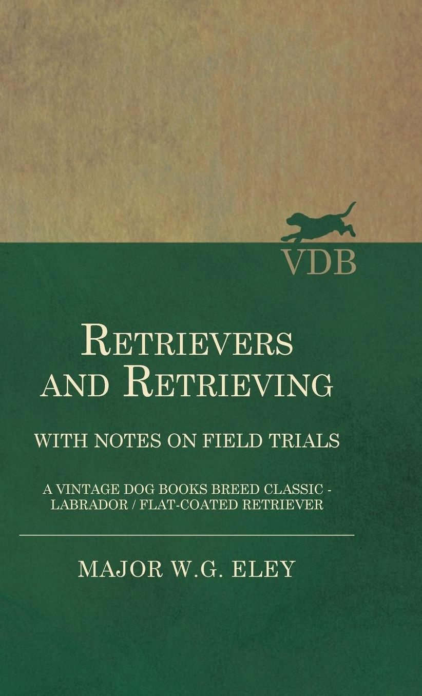 Retrievers And Retrieving with Notes On Field Trials