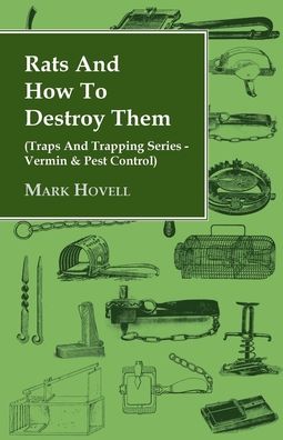 Rats And How To Destroy Them (Traps And Trapping Series - Vermin & Pest Control)