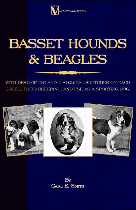Basset Hounds & Beagles - With Descriptive And Historical Sketches On Each Breed, Their Breeding, And Use As A Sporting Dog (A Vintage Dog Books Breed Classic)