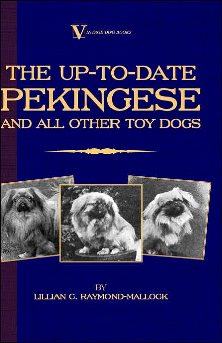 The Up To Date Pekingese And All Other Toy Dogs (A Vintage Dog Books Breed Classic)