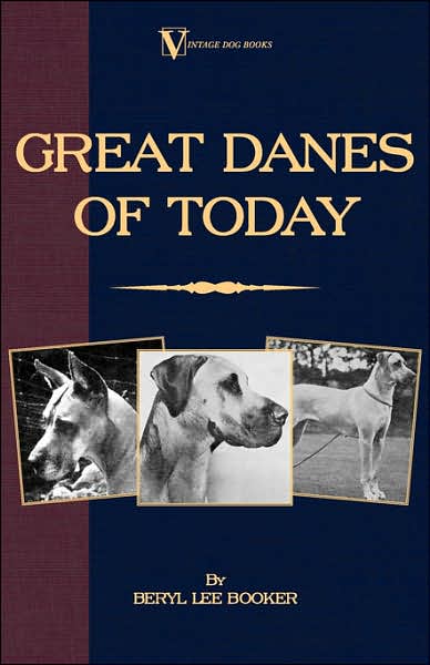 Great Danes Of Today (A Vintage Dog Books Breed Classic)