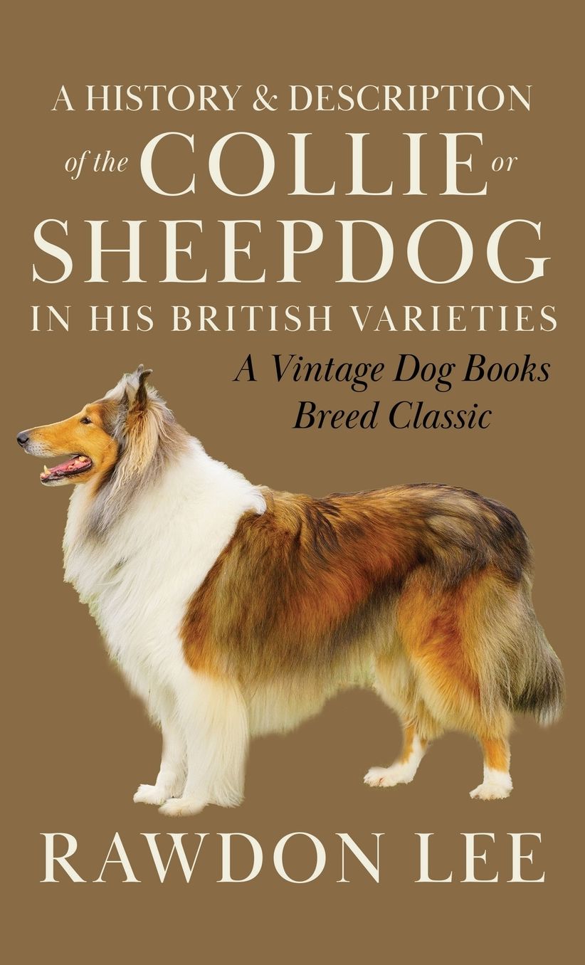 A History and Description of the Collie or Sheepdog in His British Varieties