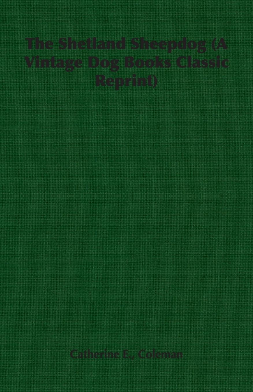 The Shetland Sheepdog (A Vintage Dog Books Classic Reprint)