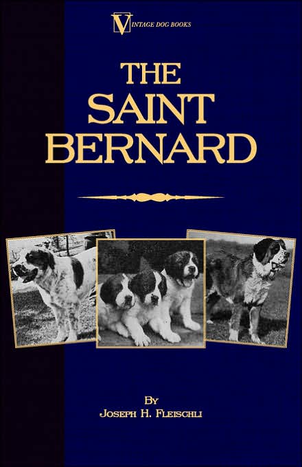 The Saint Bernard - A Presentation Of The Origin, History And Development Of This Noble Breed, Along With A Discussion Of Its Care, Showing, Physical