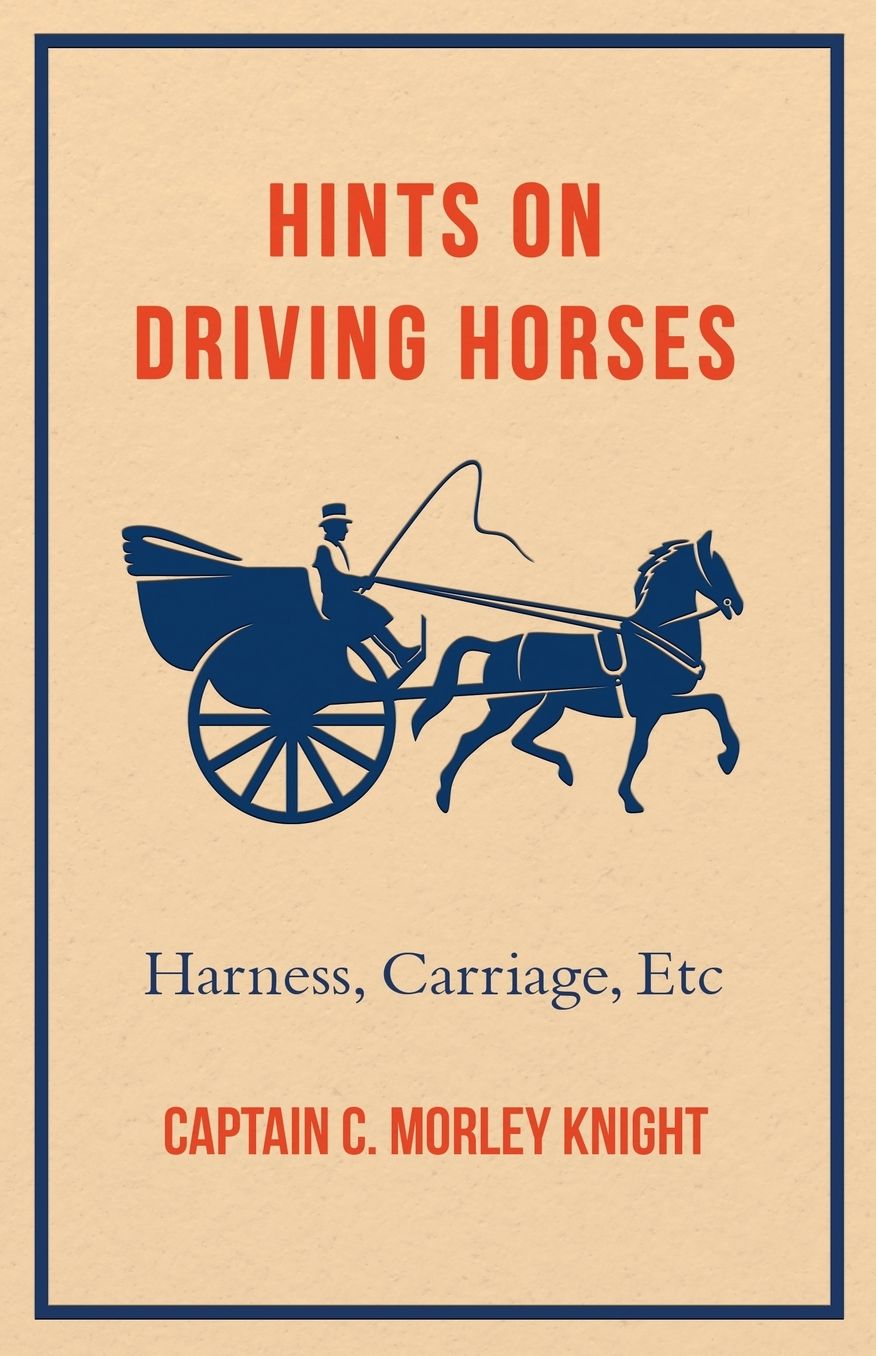 Hints On Driving Horses: Harness, Carriage, Etc.