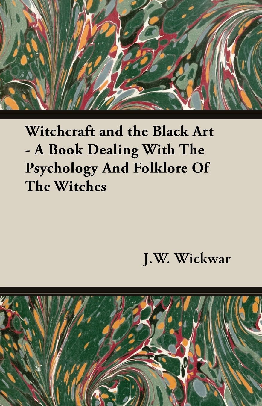 Witchcraft And The Black Art - A Book Dealing With The Psychology And Folklore Of The Witches