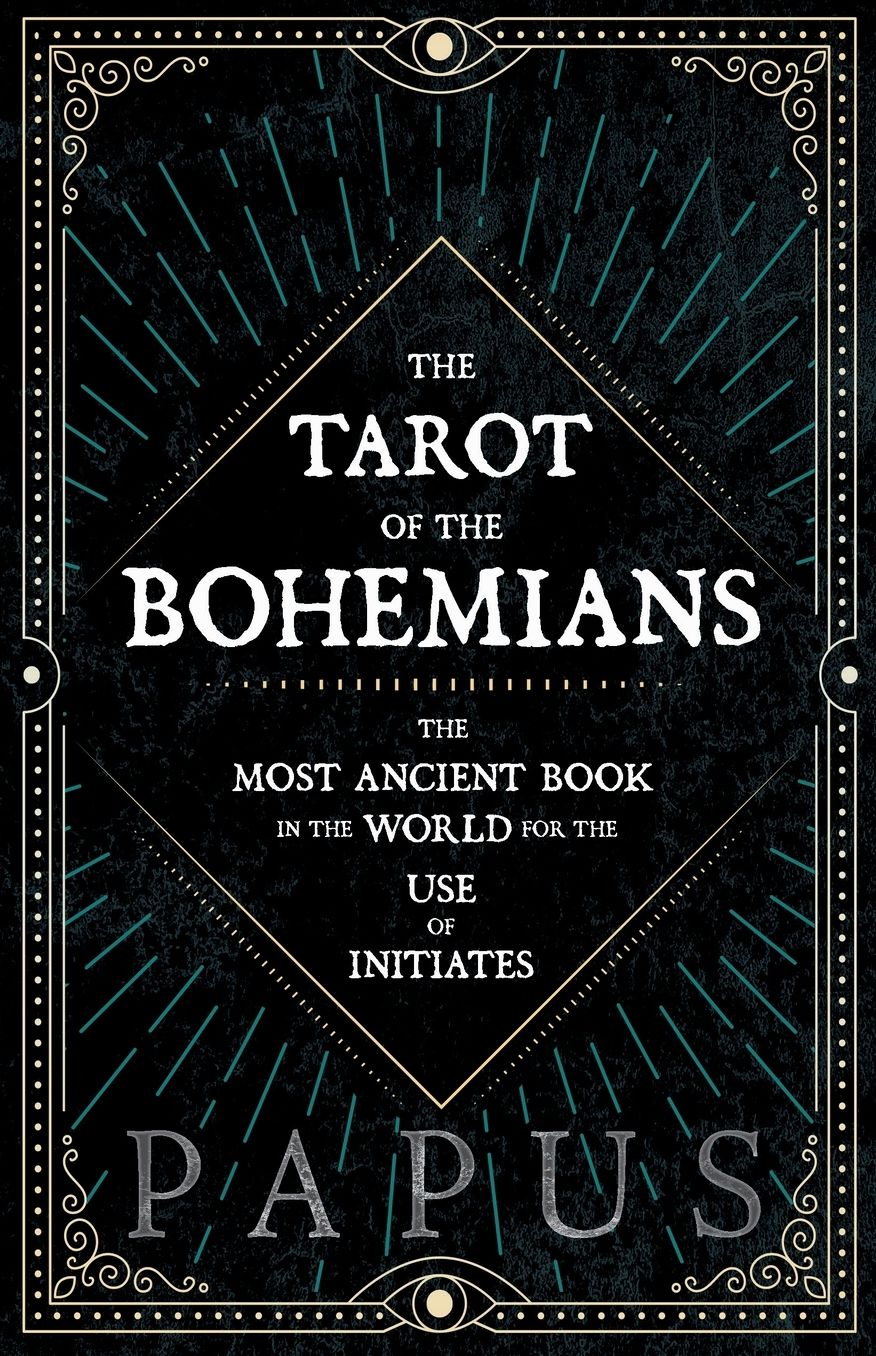 The Tarot Of The Bohemians - The Most Ancient Book In The World For The Use Of Initiates