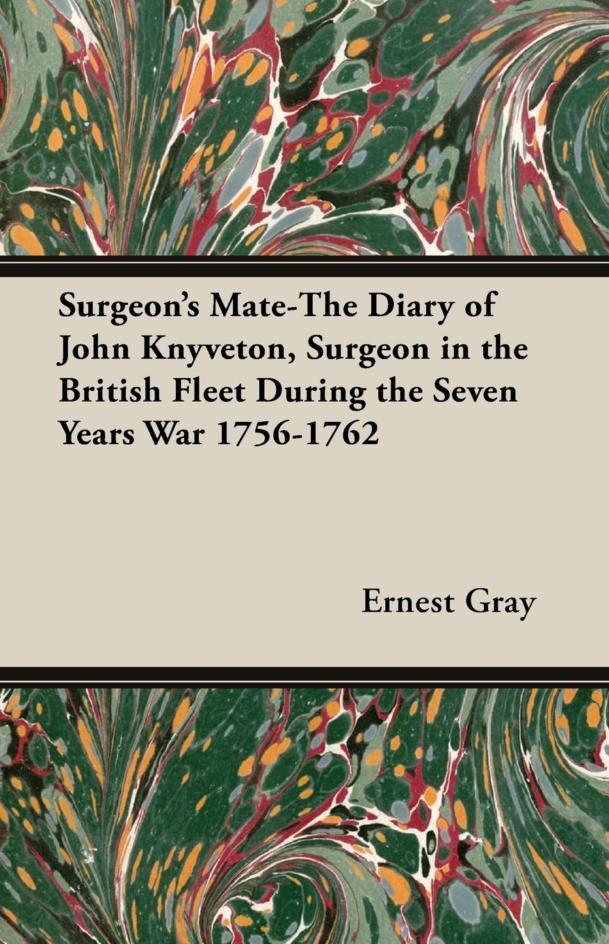 Surgeon's Mate: The Diary Of John Knyveton, Surgeon In The British Fleet During The Seven Years War 1756-1762