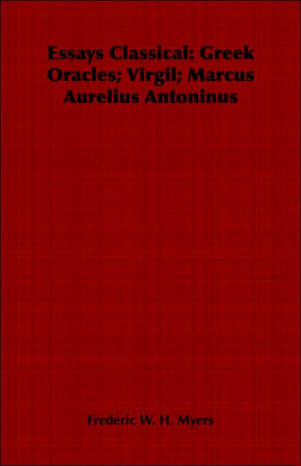 Essays Classical: Greek Oracles; Virgil; Marcus Aurelius Antoninus