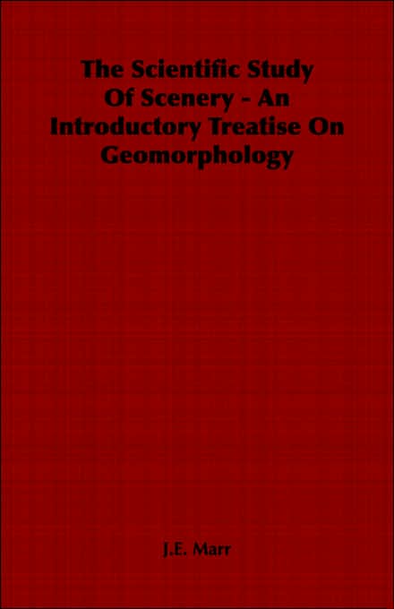 The Scientific Study Of Scenery - An Introductory Treatise On Geomorphology