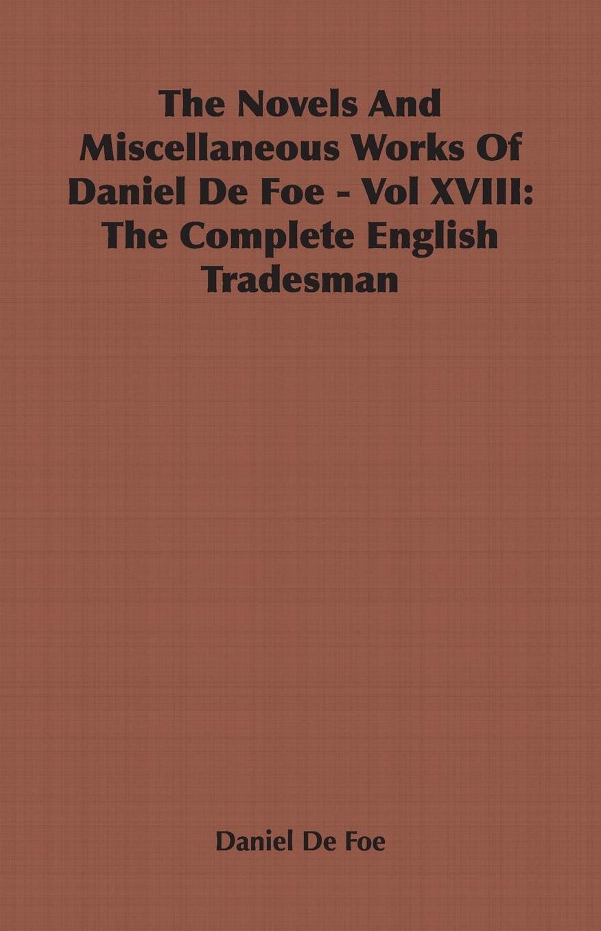 The Novels and Miscellaneous Works of Daniel Defoe - Vol Xviii: The Complete English Tradesman