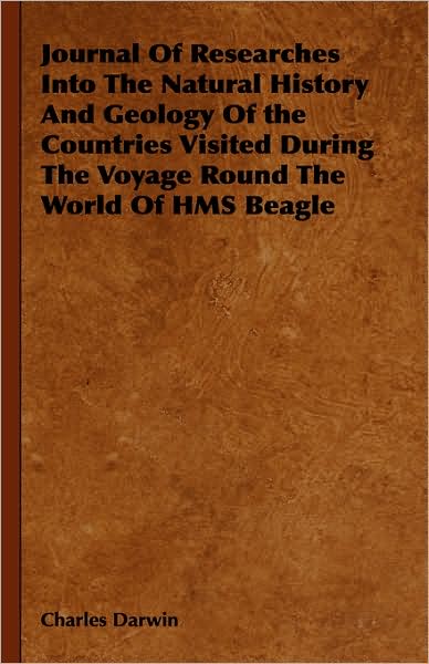 Journal of Researches into the Natural History and Geology of the Countries Visited During the Voyage Round the World of H. M. S. Beagle
