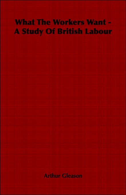 What The Workers Want - A Study Of British Labour