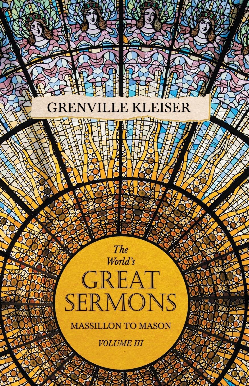 The World's Great Sermons - Vol Iii: Massillon To Mason