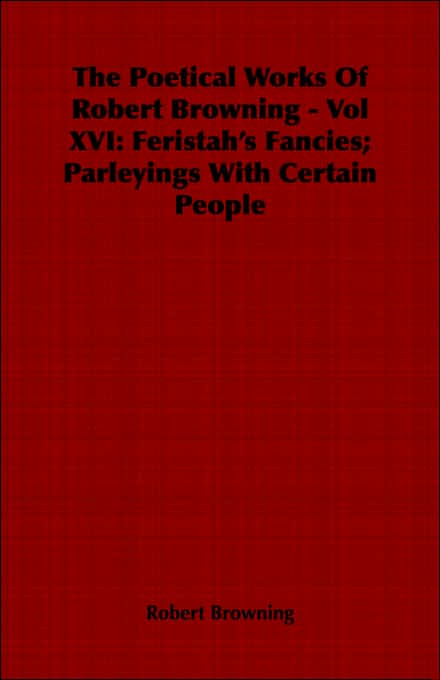 The Poetical Works Of Robert Browning - Vol Xvi