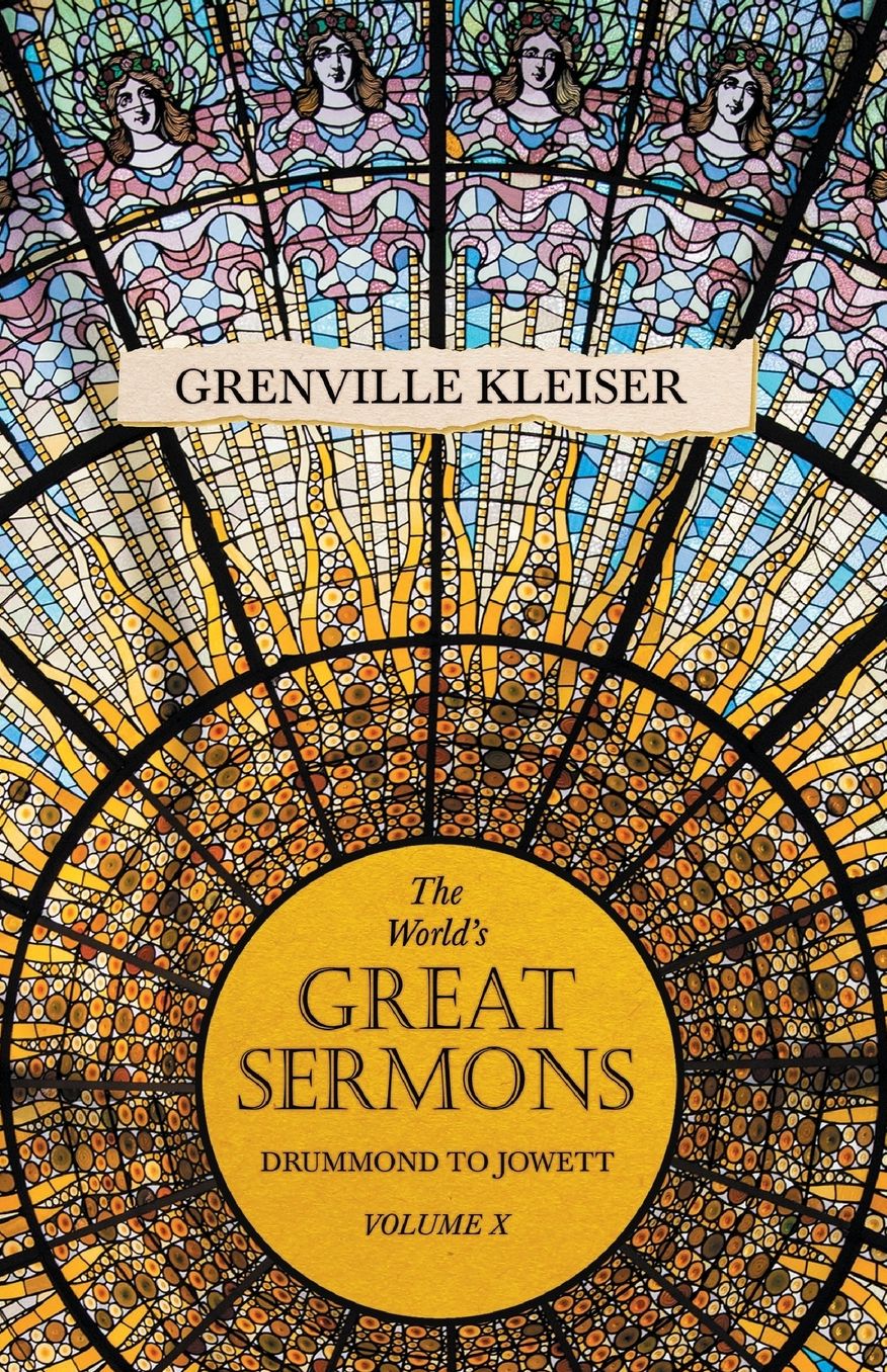 The World's Great Sermons -Vol X: Drummond To Jowett