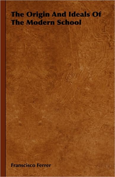 The Origin And Ideals Of The Modern School