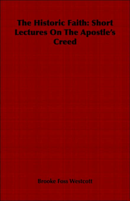 The Historic Faith: Short Lectures On The Apostle's Creed