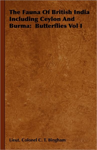 The Fauna Of British India Including Ceylon And Burma: Butterflies Vol I