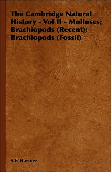 The Cambridge Natural History - Vol Ii - Molluscs; Brachiopods: Recent; Brachiopods: Fossil