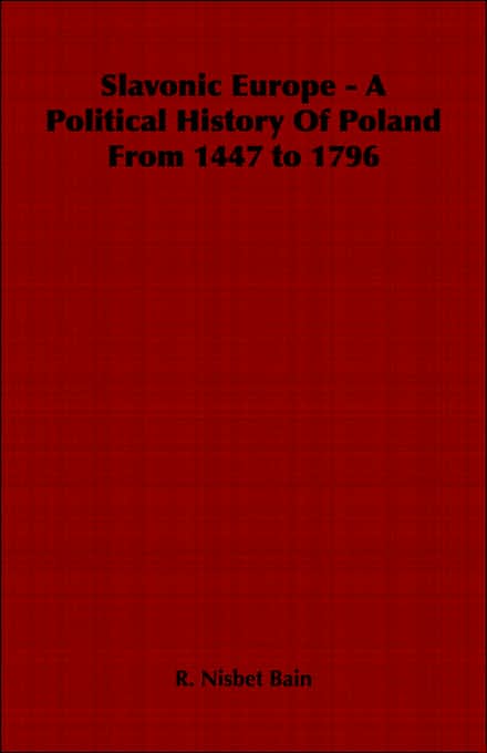 Slavonic Europe - A Political History Of Poland From 1447 To 1796
