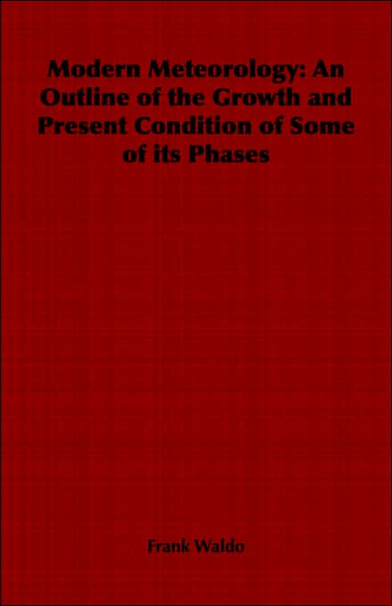 Modern Meteorology: An Outline Of The Growth And Present Condition Of Some Of Its Phases