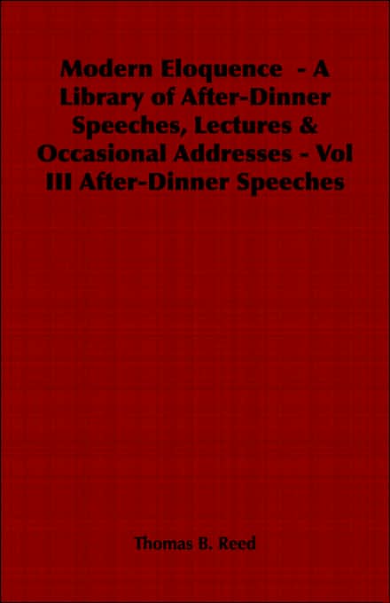 Modern Eloquence - A Library of After-Dinner Speeches, Lectures & Occasional Addresses - Vol III After-Dinner Speeches