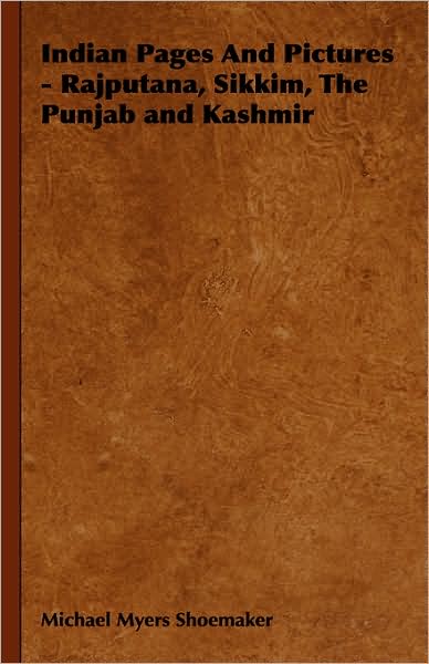 Indian Pages and Pictures - Rajputana, Sikkim, the Punjab and Kashmir