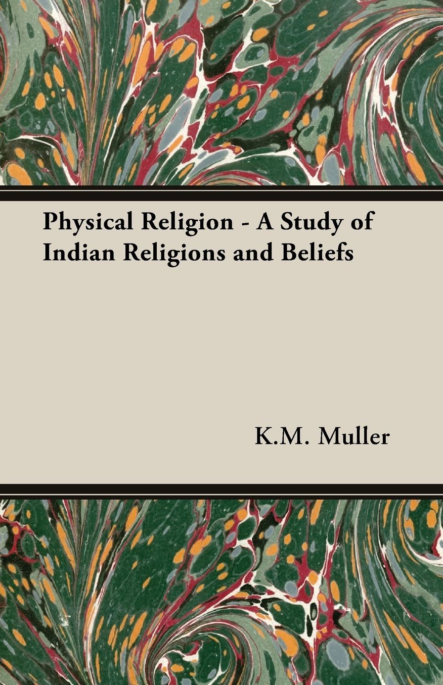 Physical Religion - A Study Of Indian Religions And Beliefs