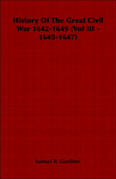 History Of The Great Civil War 1642-1649: Vol Iii - 1645-1647