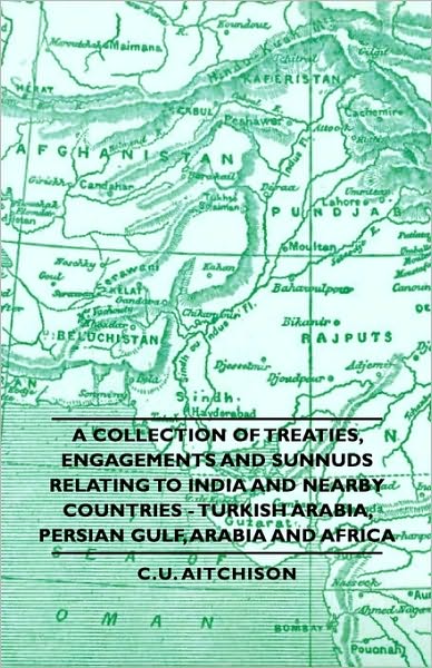 A Collection Of Treaties, Engagements And Sunnuds Relating To India And Nearby Countries - Turkish Arabia, Persian Gulf, Arabia And Africa