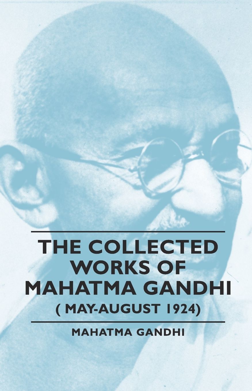 The Collected Works Of Mahatma Gandhi ( May-August 1924)