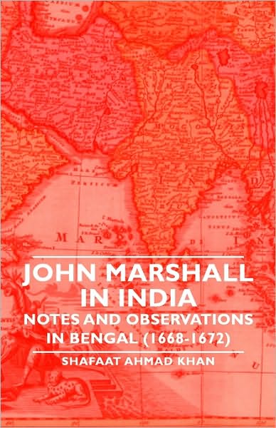 John Marshall In India - Notes And Observations In Bengal (1668-1672)