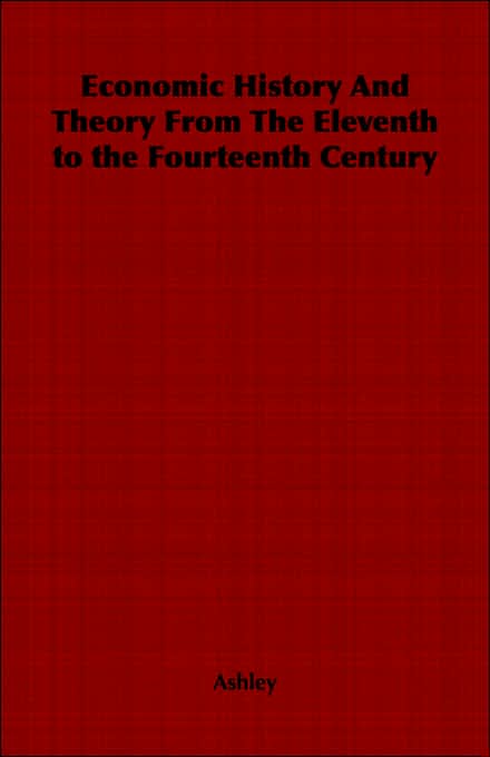 Economic History And Theory From The Eleventh to the Fourteenth Century