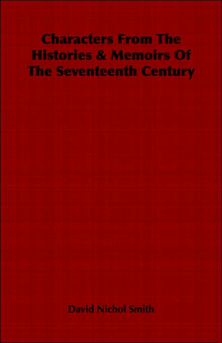 Characters From The Histories & Memoirs Of The Seventeenth Century
