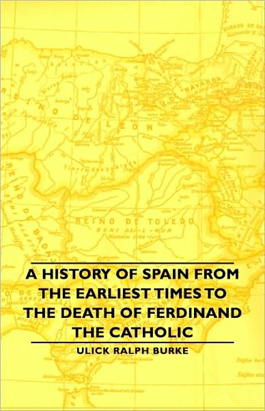 A History Of Spain From The Earliest Times To The Death Of Ferdinand The Catholic