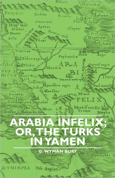 Arabia Infelix; Or, The Turks In Yamen