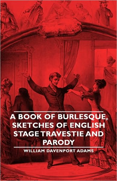 A Book Of Burlesque, Sketches Of English Stage Travestie And Parody