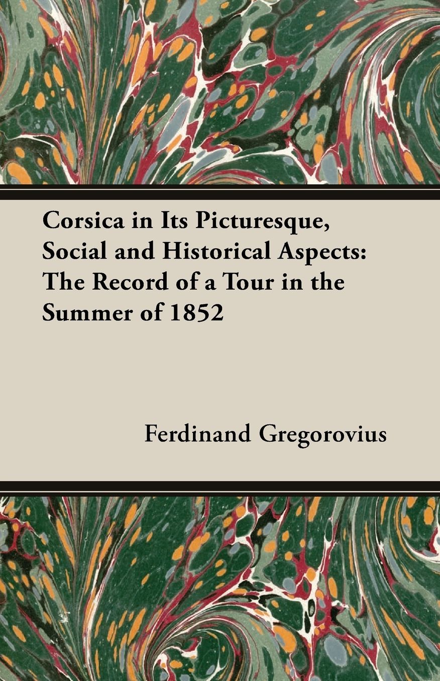 Corsica In Its Picturesque, Social And Historical Aspects