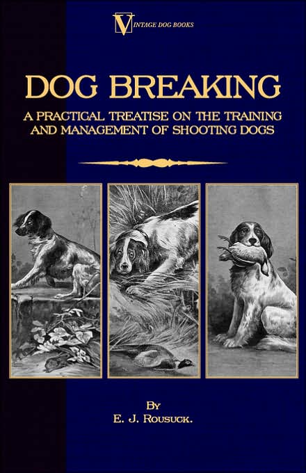 Dog Breaking - a Practical Treatise On
