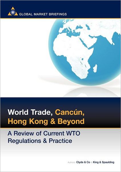 World Trade, Cancun, Hong Kong and Beyond: A Review of Current WTO Regulations and Practice