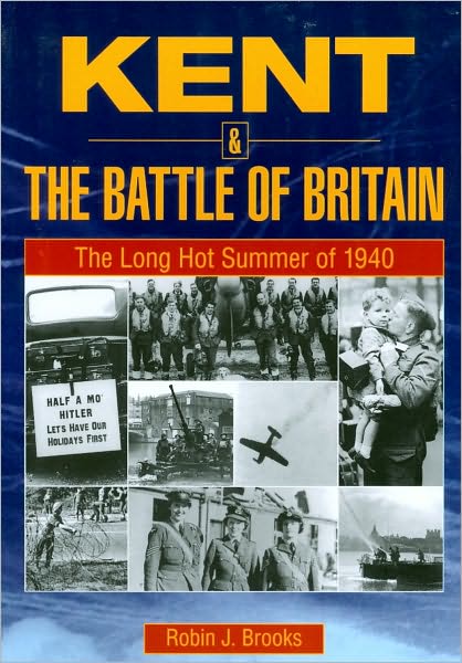 Kent and the Battle of Britain. The Long Hot Summer of 1940
