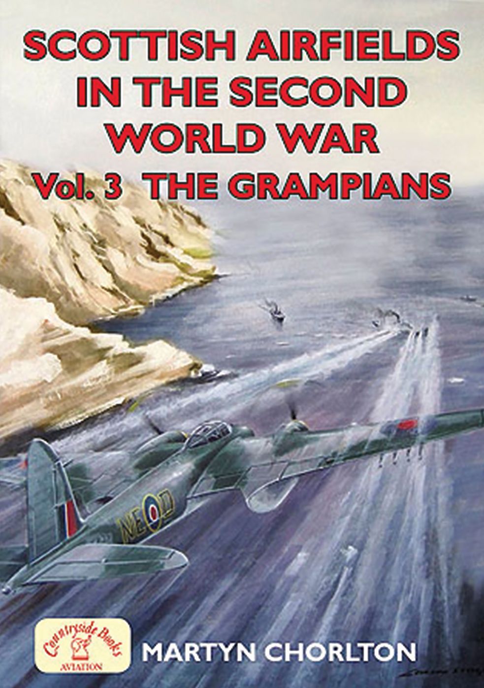 Scottish Airfields in the Second World War. Volume 3: Volume 3: The Grampians