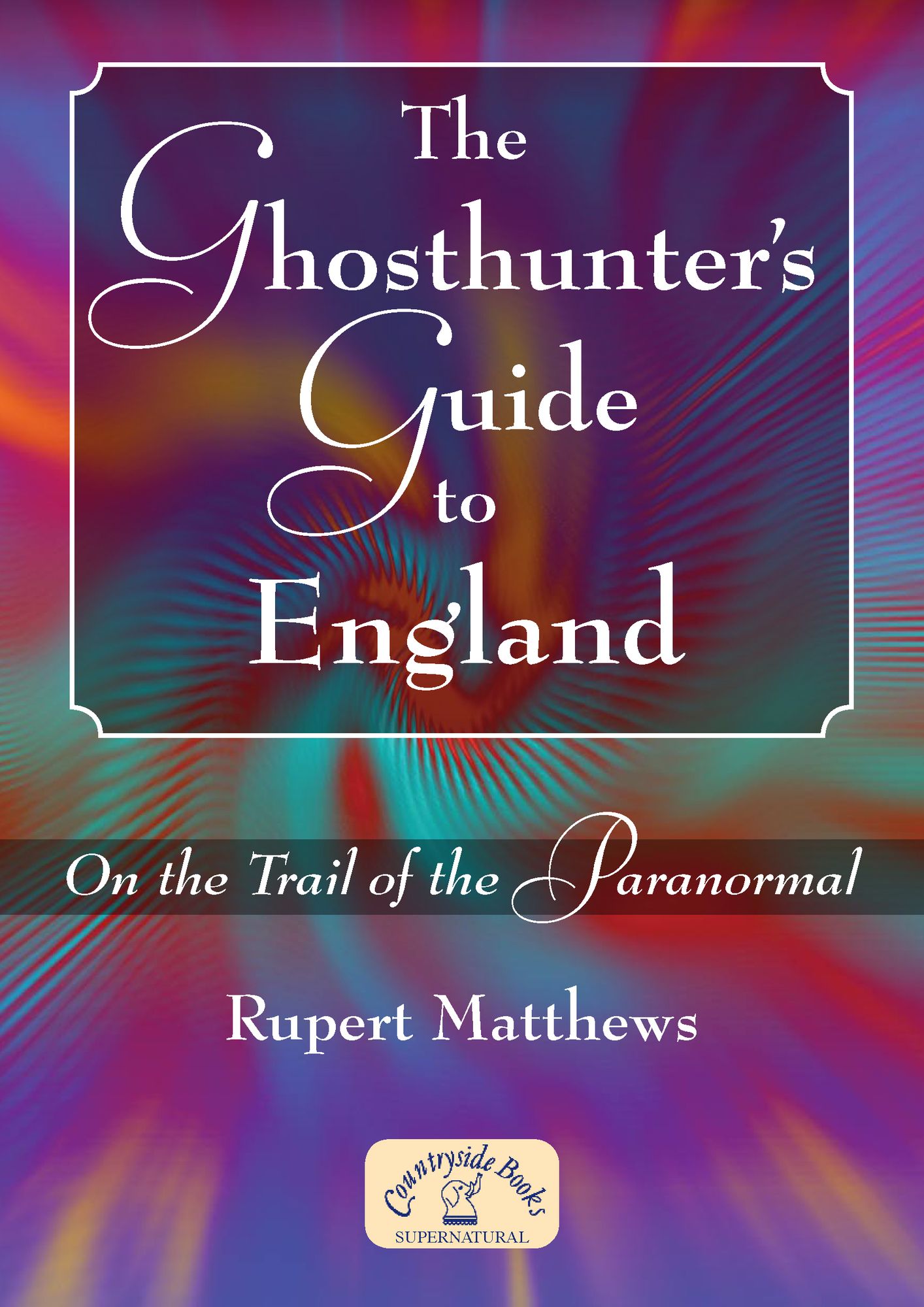 The Ghosthunter's Guide to England: On the Trail of the Paranormal