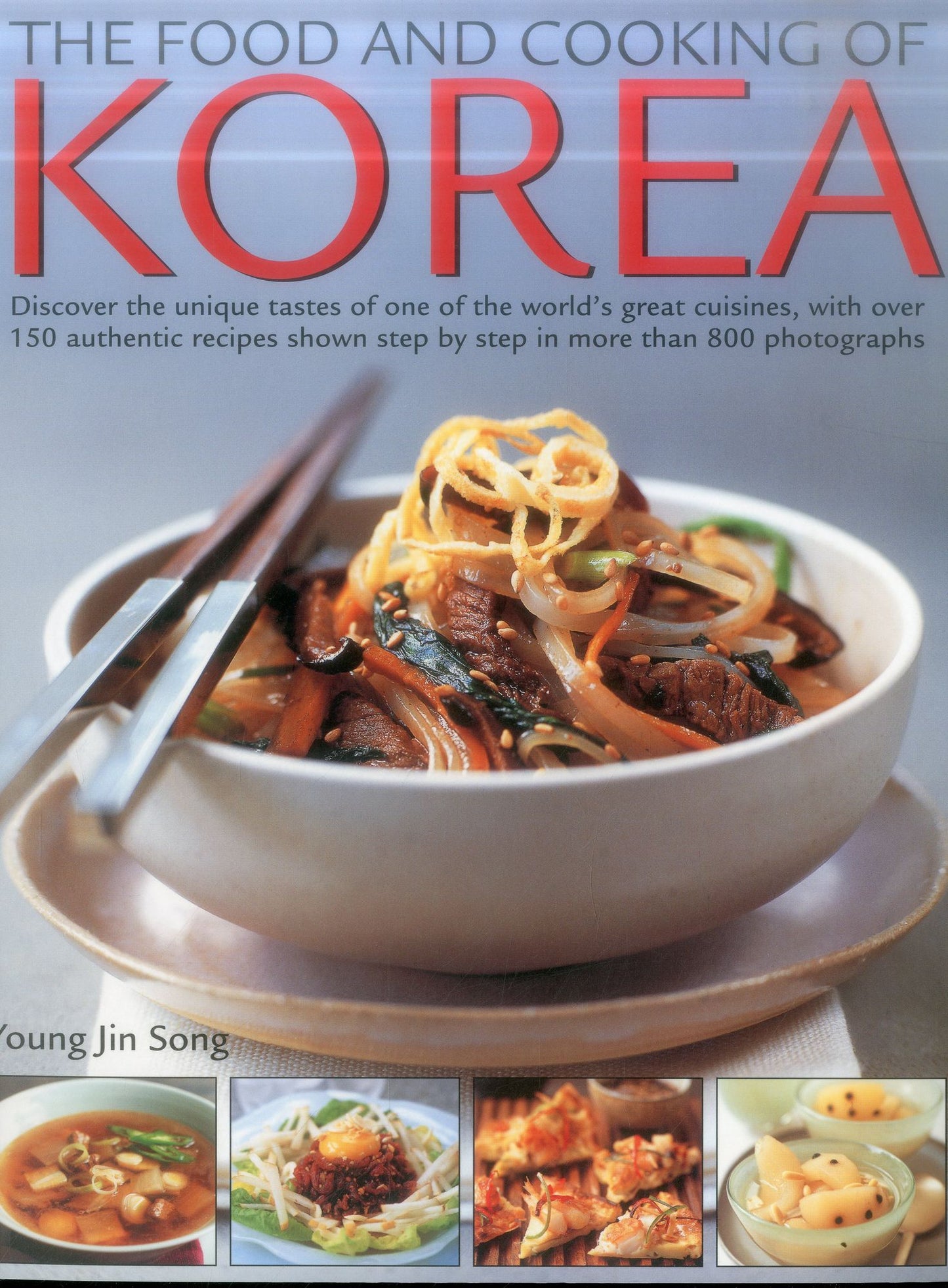 Food & Cooking of Korea: Discover The Unique Tastes And Spicy Flavours Of One Of The World'S Great Cuisines With Over 150 Authentic Recipes Shown Step-By-Step In More Than 800 Photographs