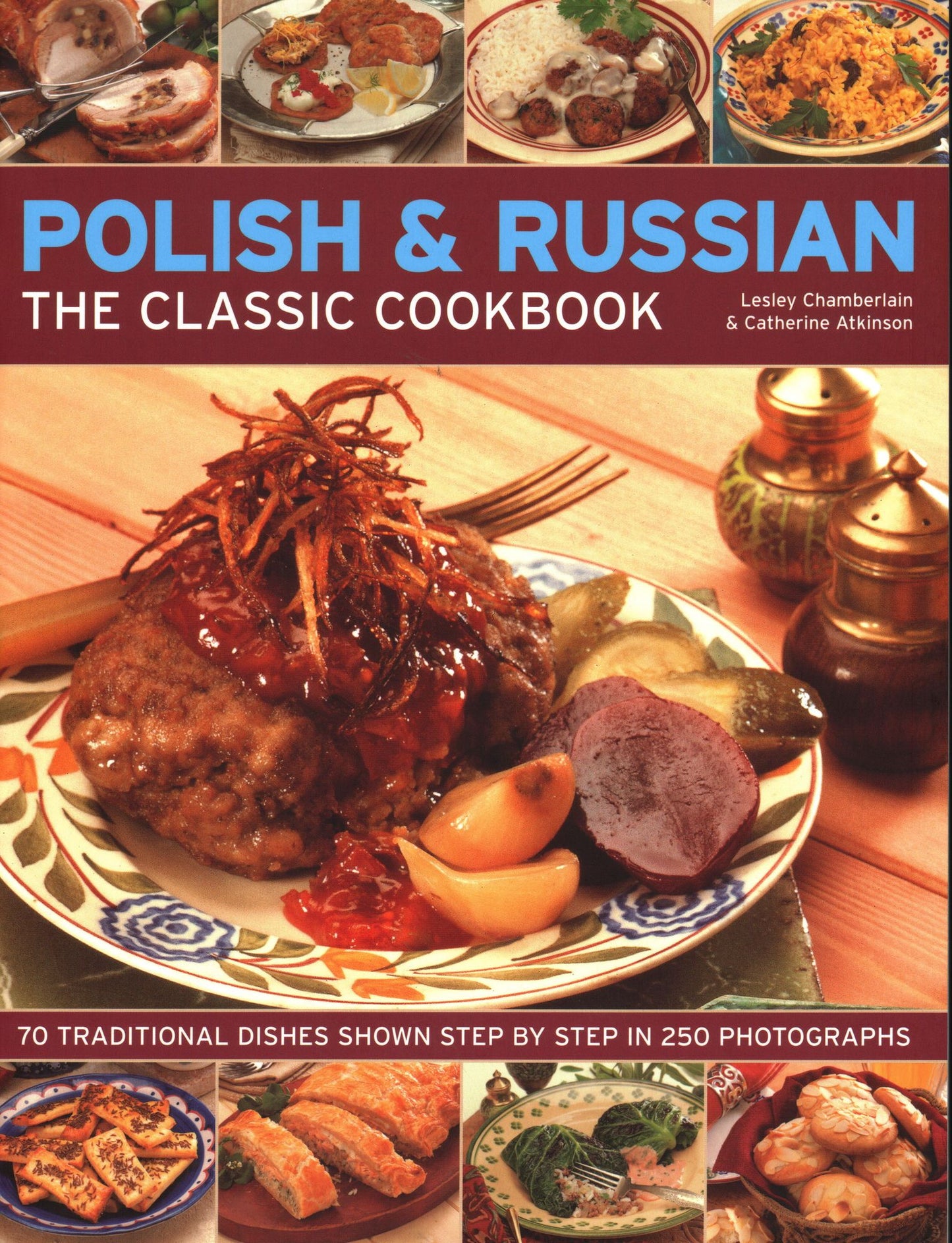 Polish & Russian - The Classic Cookbook : 70 Traditional Dishes Shown Step by Step in 250 Photographs