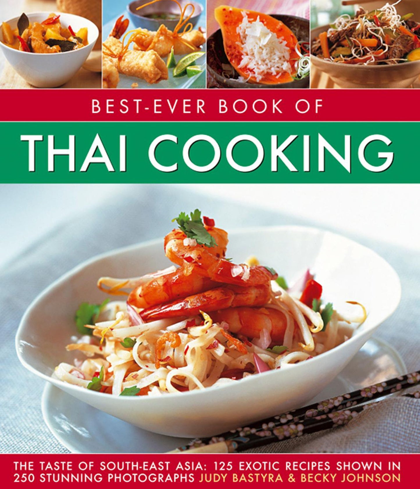 Best-Ever Book of Thai Cooking: The Taste Of South-East Asia: 125 Exotic Recipes Shown In 250 Stunning Photographs